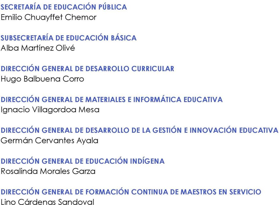 Villagordoa Mesa Dirección General de Desarrollo de la Gestión e Innovación Educativa Germán Cervantes Ayala Dirección