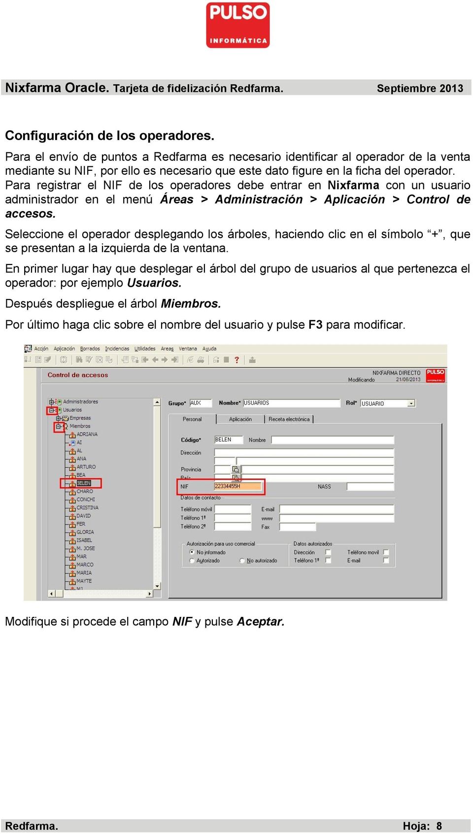Para registrar el NIF de los operadores debe entrar en Nixfarma con un usuario administrador en el menú Áreas > Administración > Aplicación > Control de accesos.