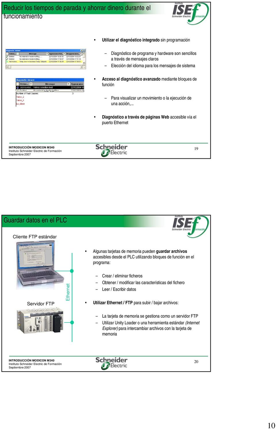 .. Diagnóstico a través de páginas Web accesible vía el puerto Ethernet 19 Guardar datos en el PLC Cliente FTP estándar Algunas tarjetas de memoria pueden guardar archivos accesibles desde el PLC