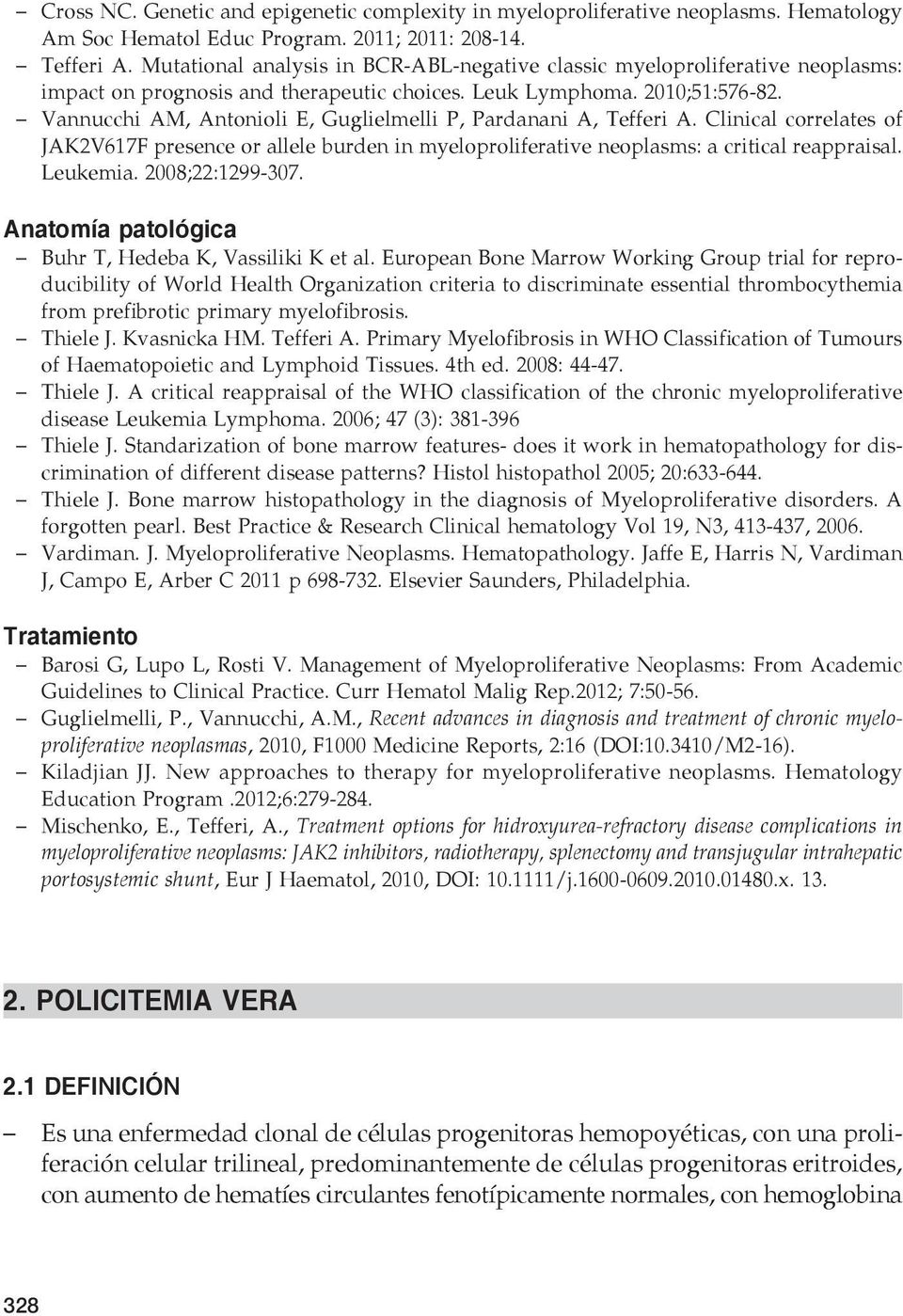 Vannucchi AM, Antonioli E, Guglielmelli P, Pardanani A, Tefferi A. Clinical correlates of JAK2V617F presence or allele burden in myeloproliferative neoplasms: a critical reappraisal. Leukemia.