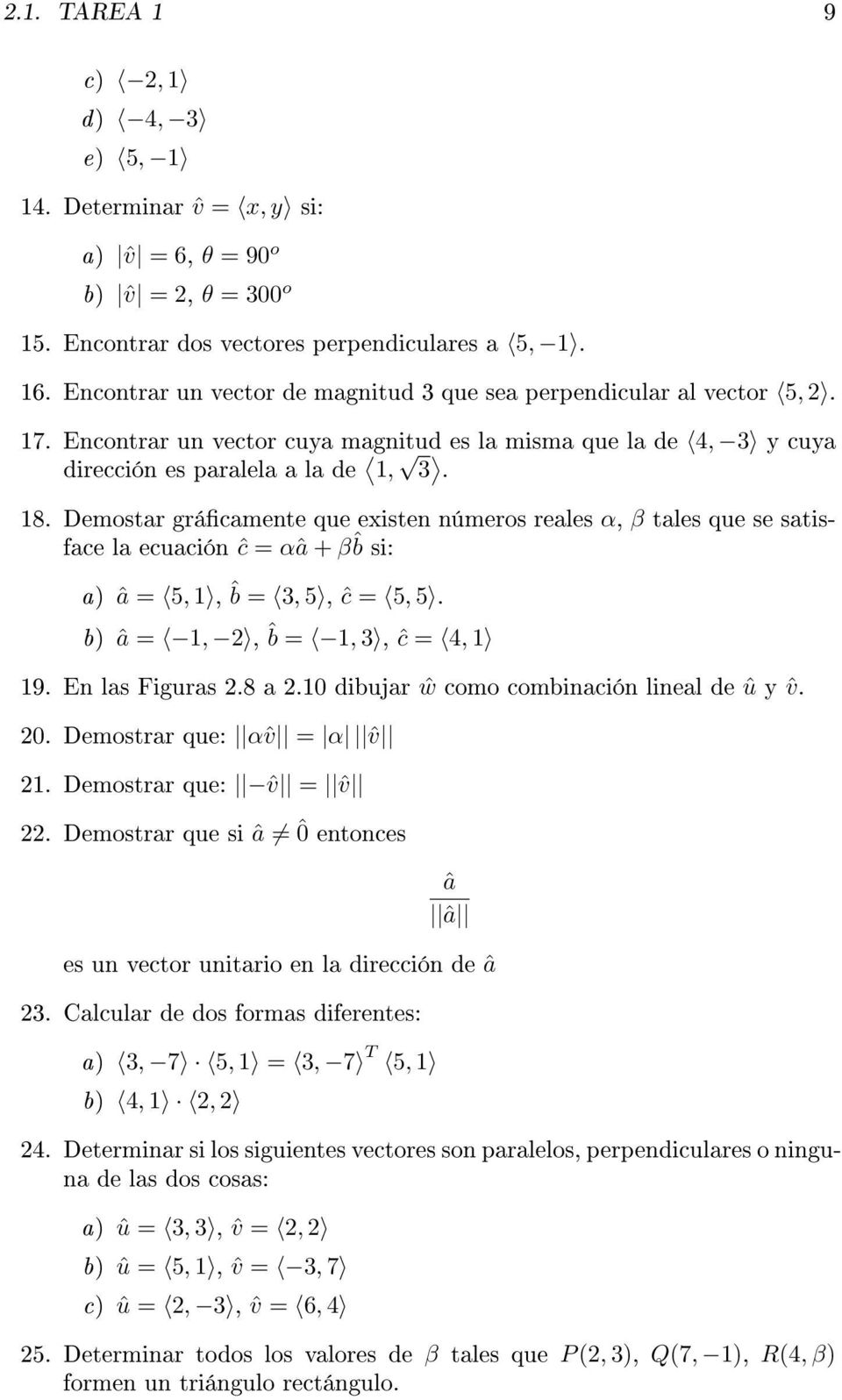 Demostar grácamente que existen números reales α, β tales que se satisface la ecuación ĉ = αâ + βˆb si: a) â = 5, 1, ˆb = 3, 5, ĉ = 5, 5. b) â = 1, 2, ˆb = 1, 3, ĉ = 4, 1 19. En las Figuras 2.8 a 2.
