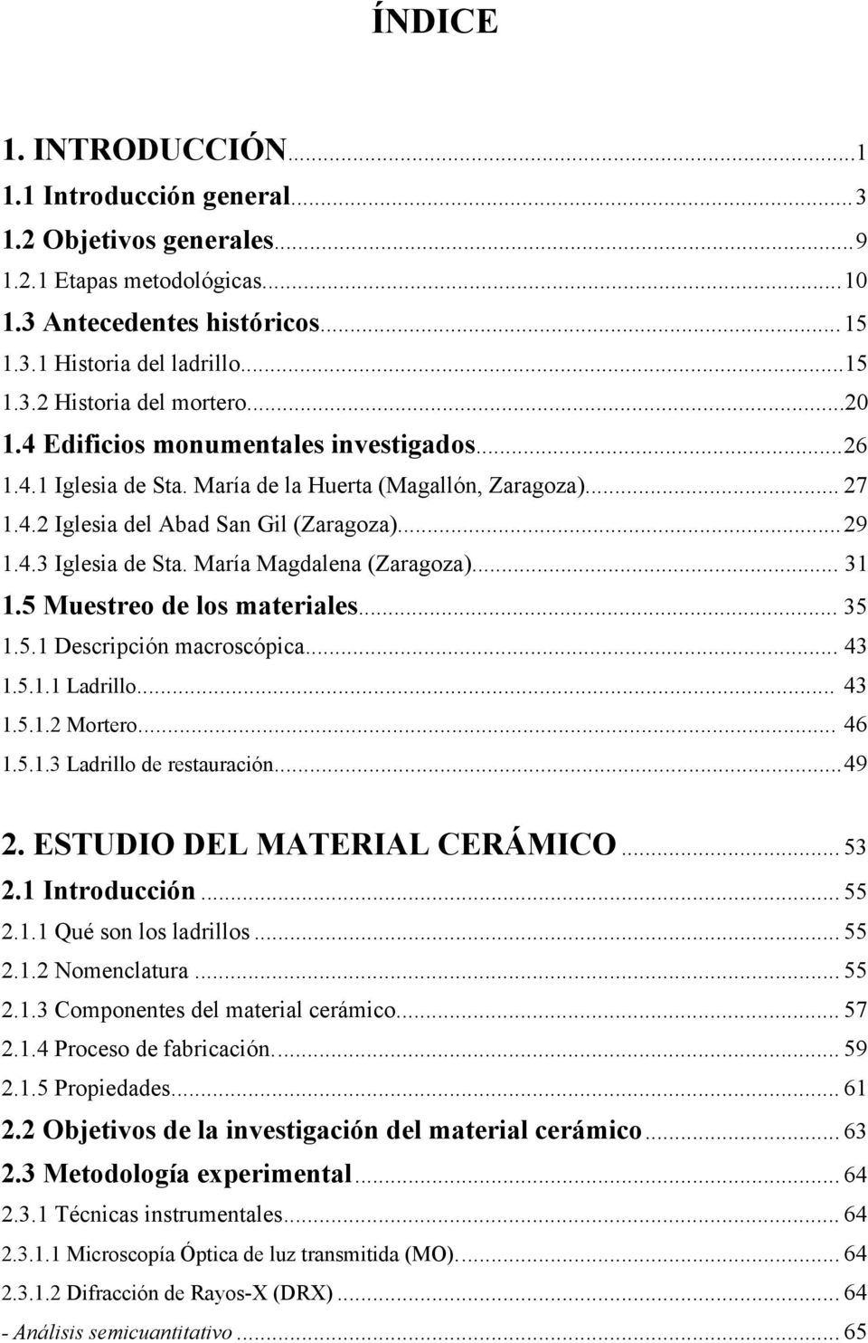 María Magdalena (Zaragoza)... 31 1.5 Muestreo de los materiales... 35 1.5.1 Descripción macroscópica... 43 1.5.1.1 Ladrillo... 43 1.5.1.2 Mortero... 46 1.5.1.3 Ladrillo de restauración...49 2.