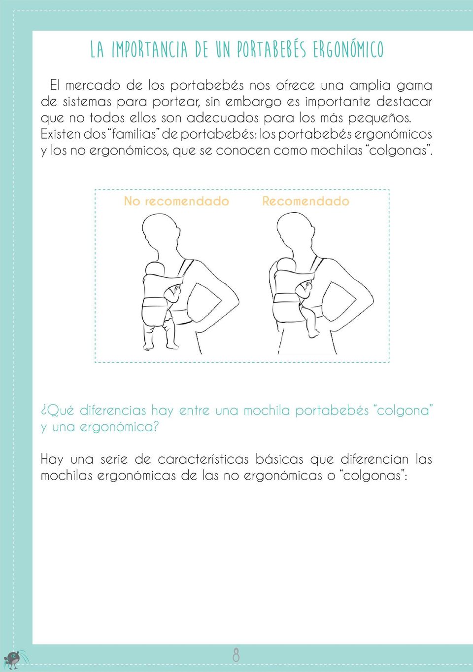 Existen dos familias de portabebés: los portabebés ergonómicos y los no ergonómicos, que se conocen como mochilas colgonas.