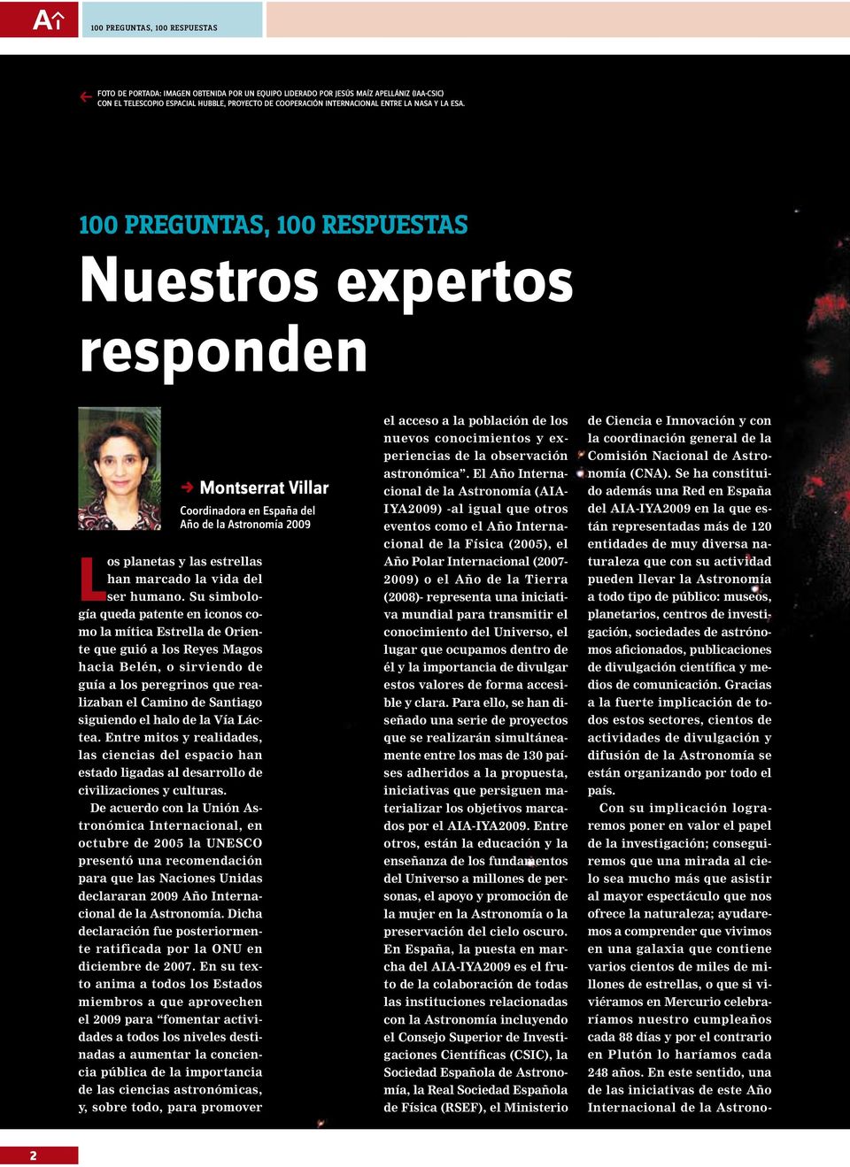 100 PREGUNTAS, 100 RESPUESTAS Nuestros expertos responden, Montserrat Villar Coordinadora en España del Año de la Astronomía 2009 Los planetas y las estrellas han marcado la vida del ser humano.