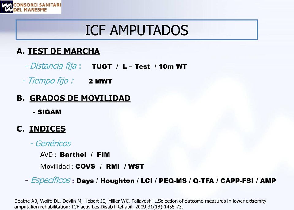 INDICES - Genéricos AVD : Barthel / FIM Movilidad : COVS / RMI / WST - Específicos : Days / Houghton / LCI / PEQ-MS