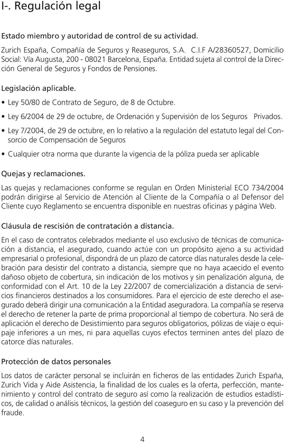 Ley 6/2004 de 29 de octubre, de Ordenación y Supervisión de los Seguros Privados.