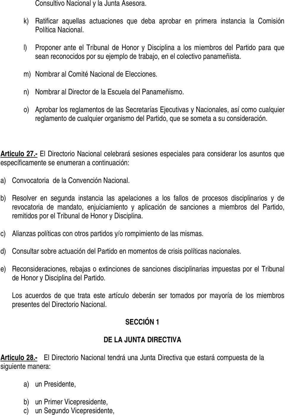 m) Nombrar al Comité Nacional de Elecciones. n) Nombrar al Director de la Escuela del Panameñismo.