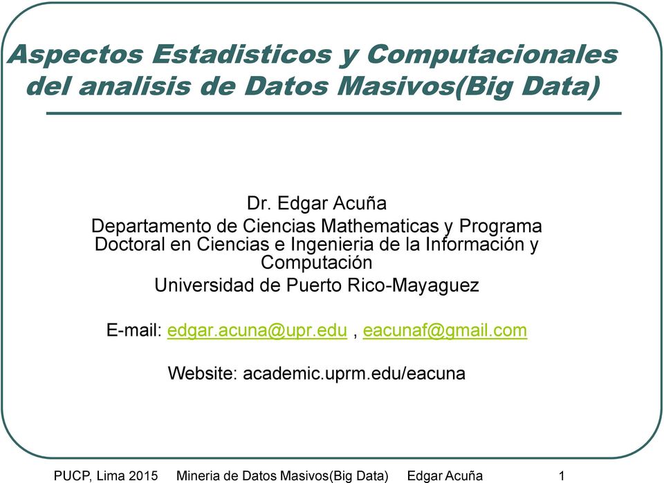 la Información y Computación Universidad de Puerto Rico-Mayaguez E-mail: edgar.acuna@upr.