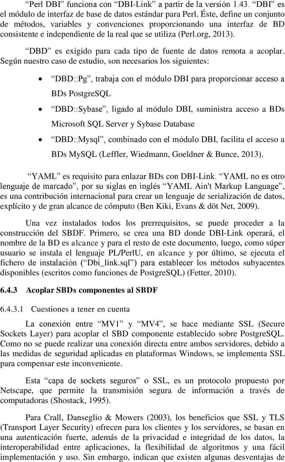 DBD es exigido para cada tipo de fuente de datos remota a acoplar.