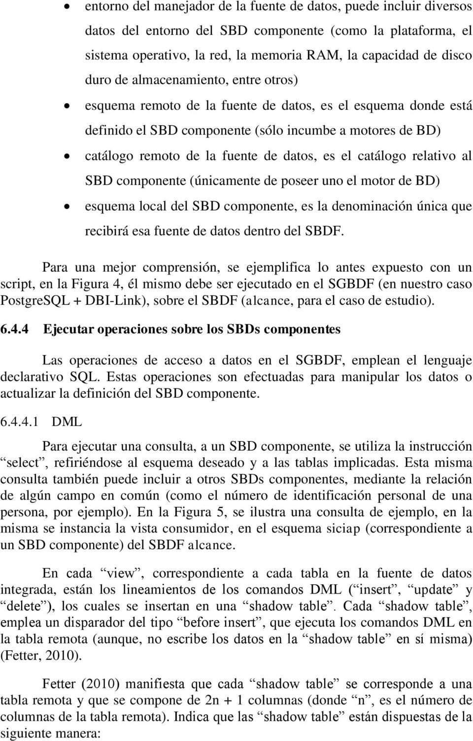 catálogo relativo al SBD componente (únicamente de poseer uno el motor de BD) esquema local del SBD componente, es la denominación única que recibirá esa fuente de datos dentro del SBDF.