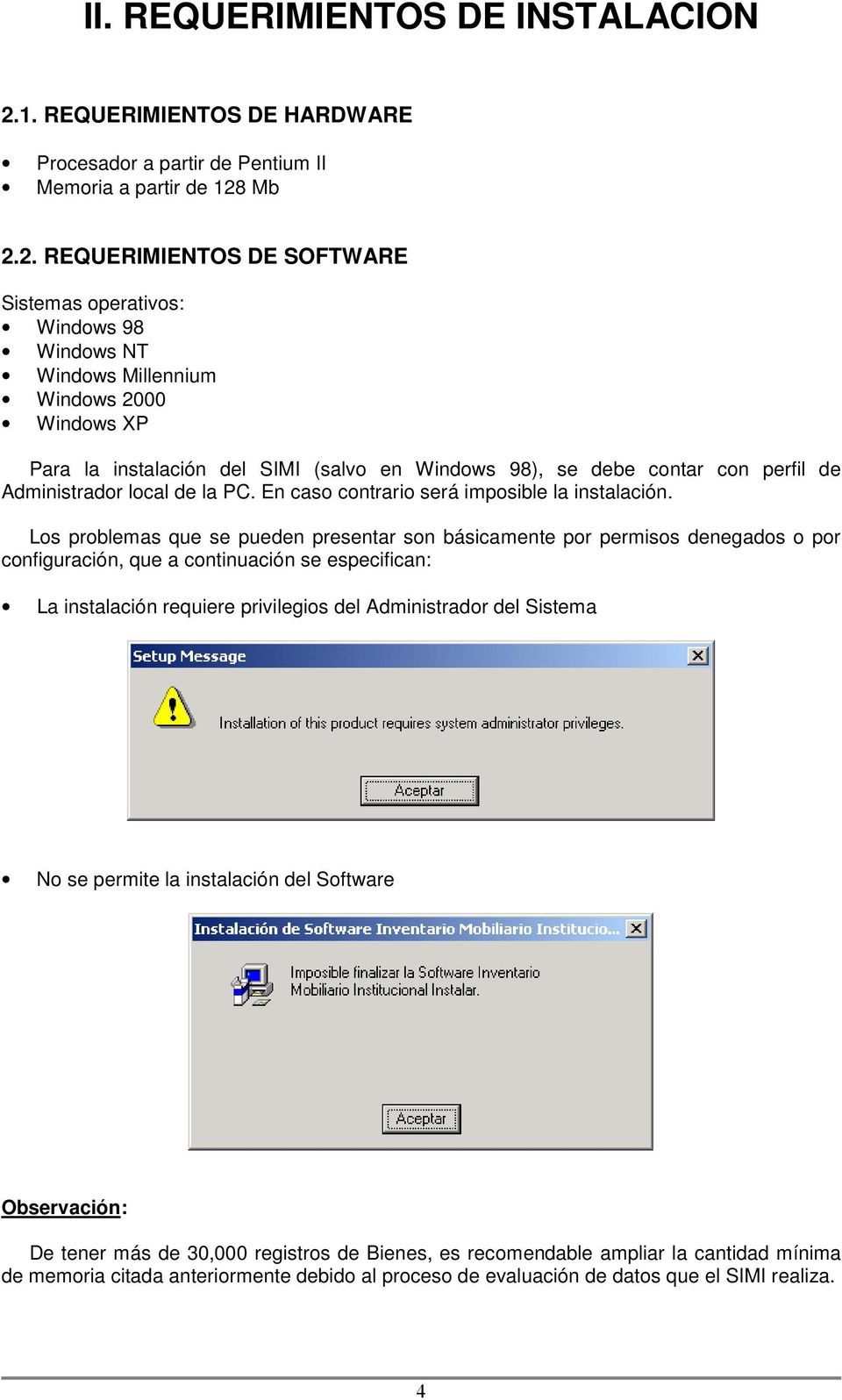 Mb 2.2. REQUERIMIENTOS DE SOFTWARE Sistemas operativos: Windows 98 Windows NT Windows Millennium Windows 2000 Windows XP Para la instalación del SIMI (salvo en Windows 98), se debe contar con perfil