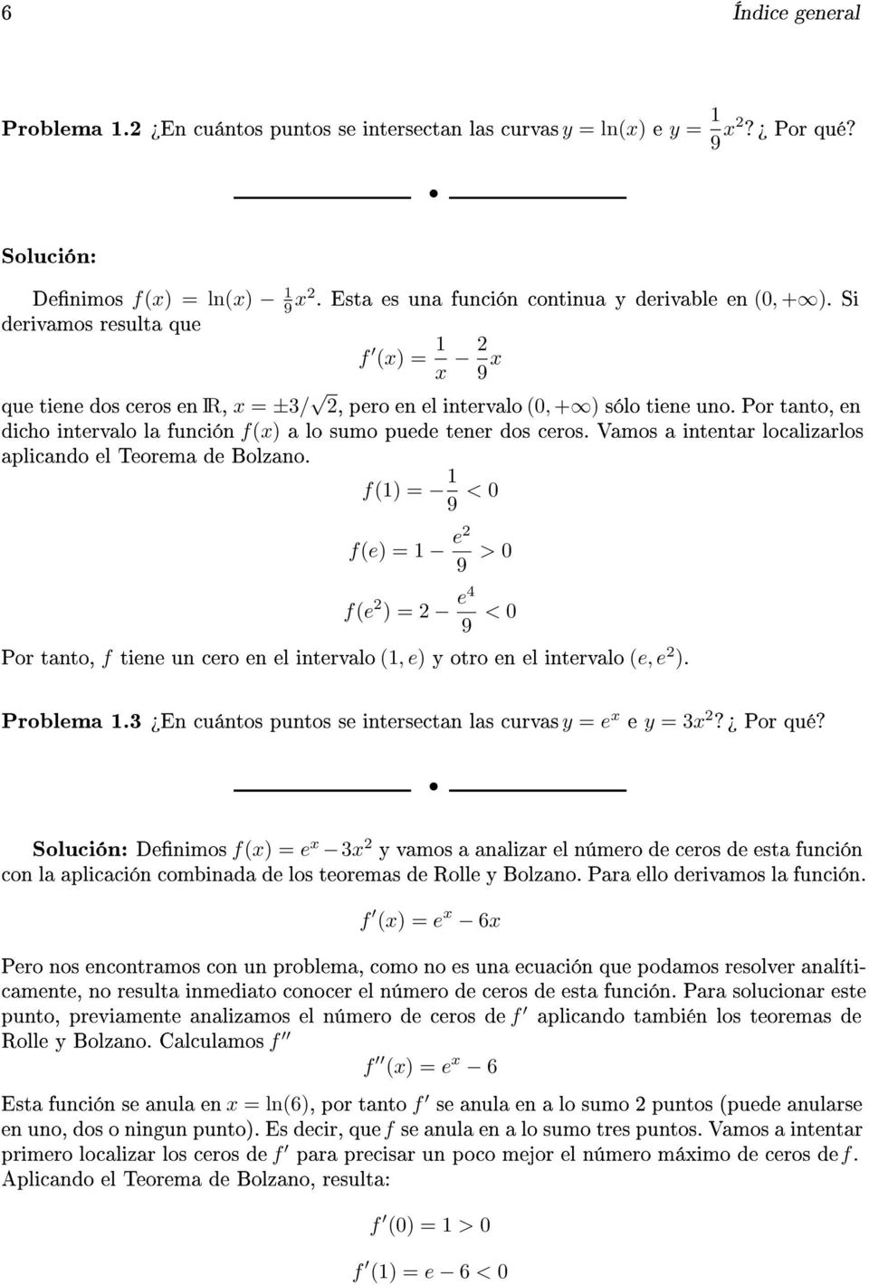 Por tanto, en dicho intervalo la función f(x) a lo sumo puede tener dos ceros. Vamos a intentar localizarlos aplicando el Teorema de Bolzano.