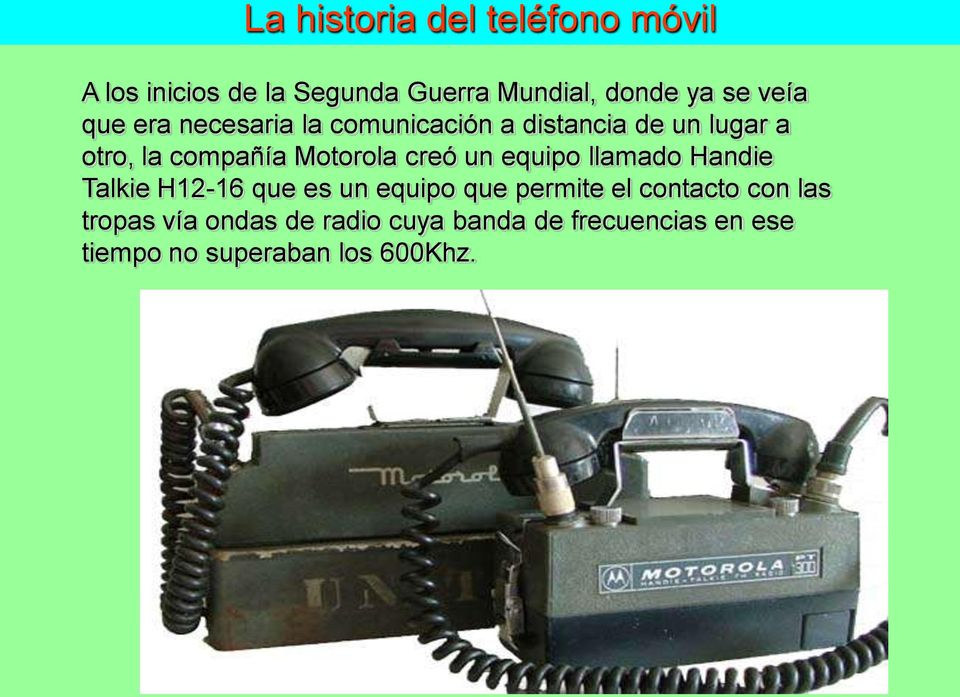 Motorola creó un equipo llamado Handie Talkie H12-16 que es un equipo que permite el