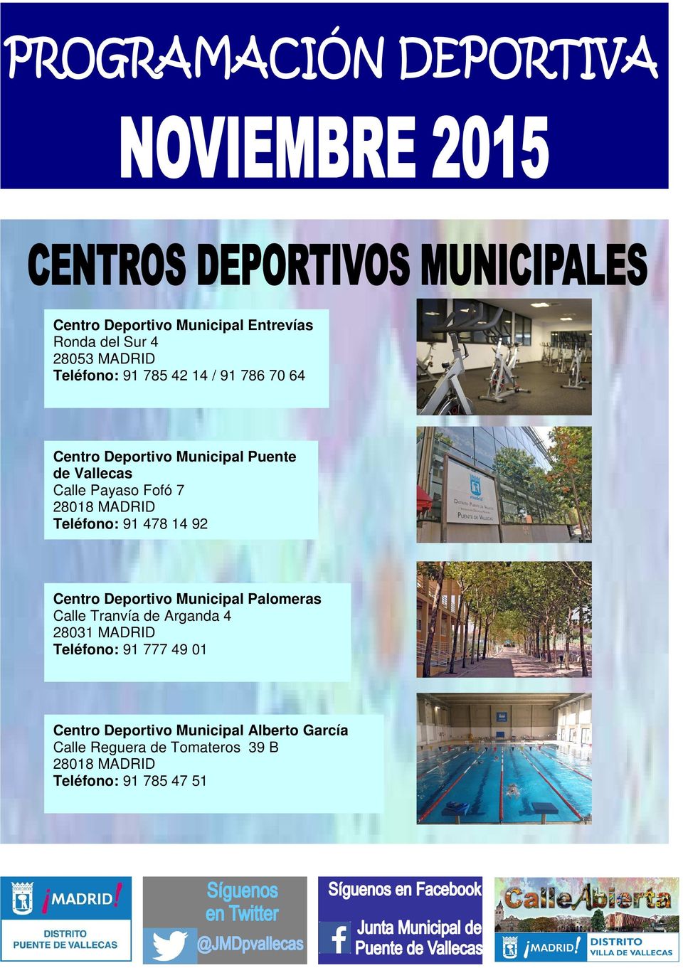 Centro Deportivo Municipal Palomeras Calle Tranvía de Arganda 4 28031 MADRID Teléfono: 91 777 49 01