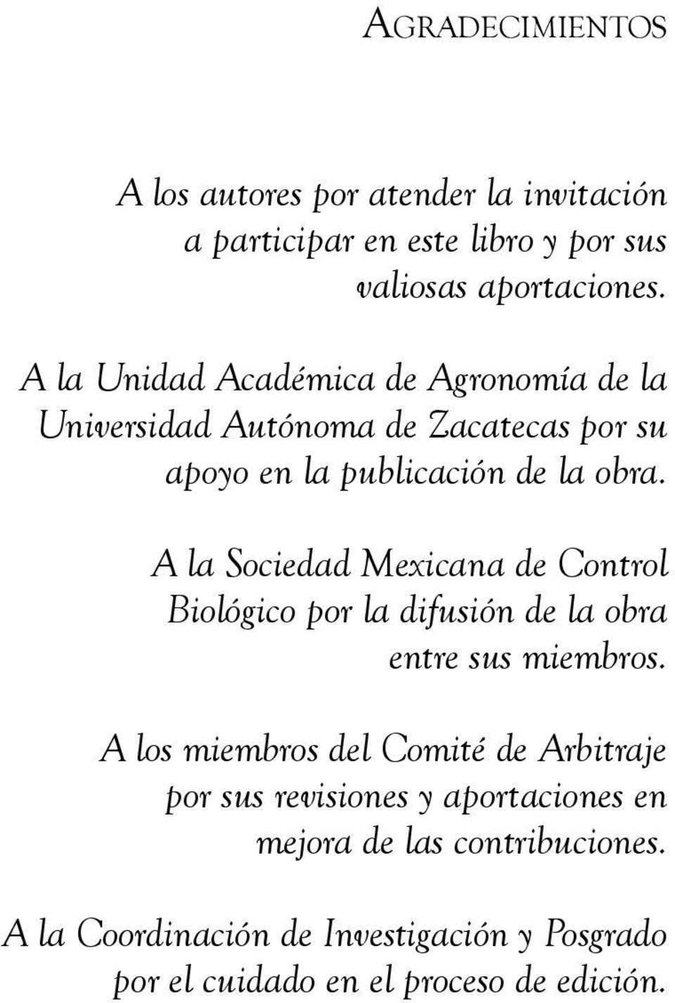 A la Sociedad Mexicana de Control Biológico por la difusión de la obra entre sus miembros.