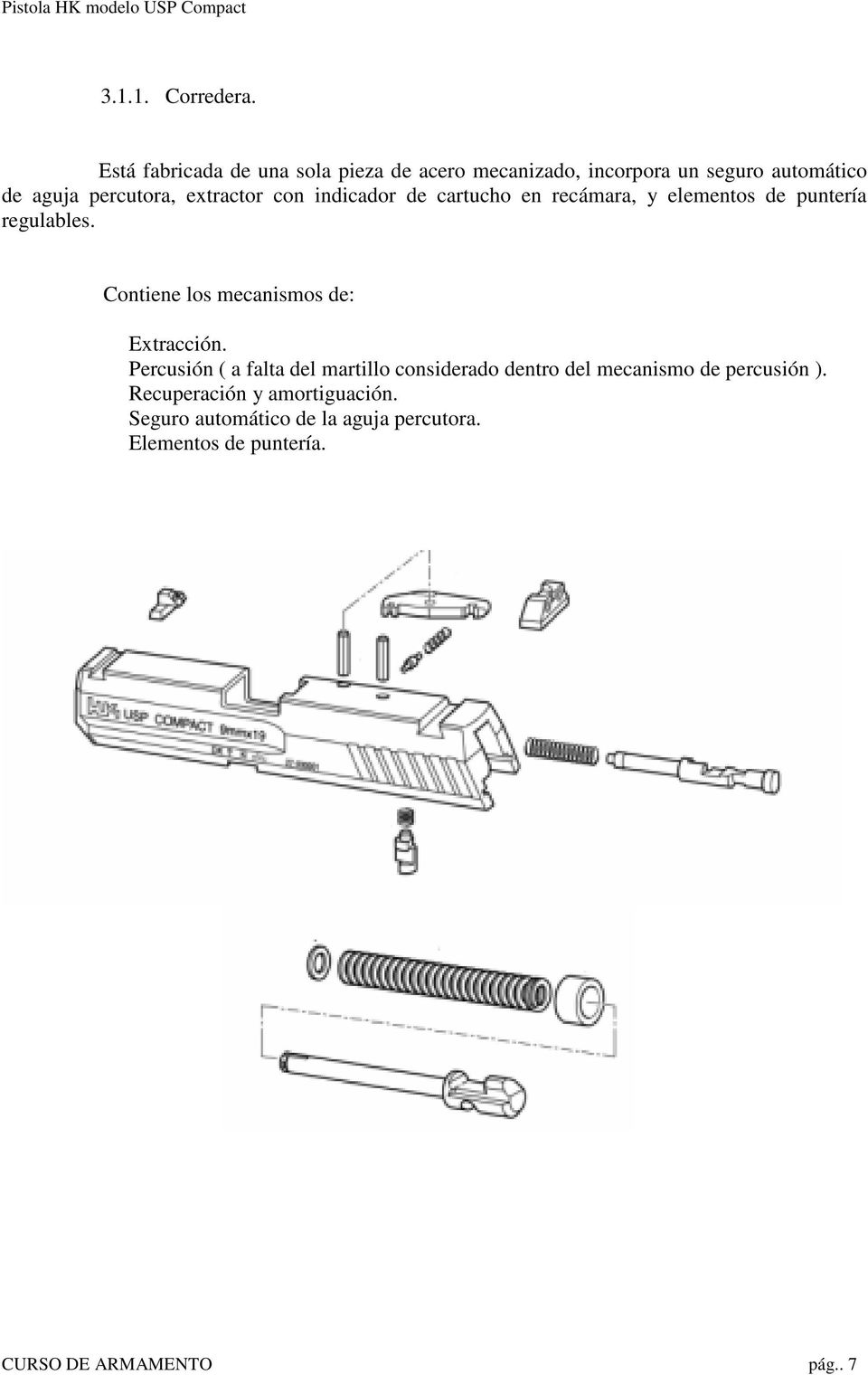 extractor con indicador de cartucho en recámara, y elementos de puntería regulables.