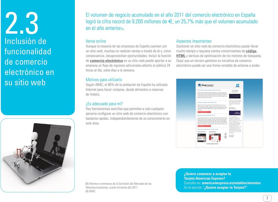 Venta online Aunque la mayoría de las empresas de España cuentan con un sitio web, muchas no realizan ventas a través de él y, como consecuencia, desaprovechan oportunidades.