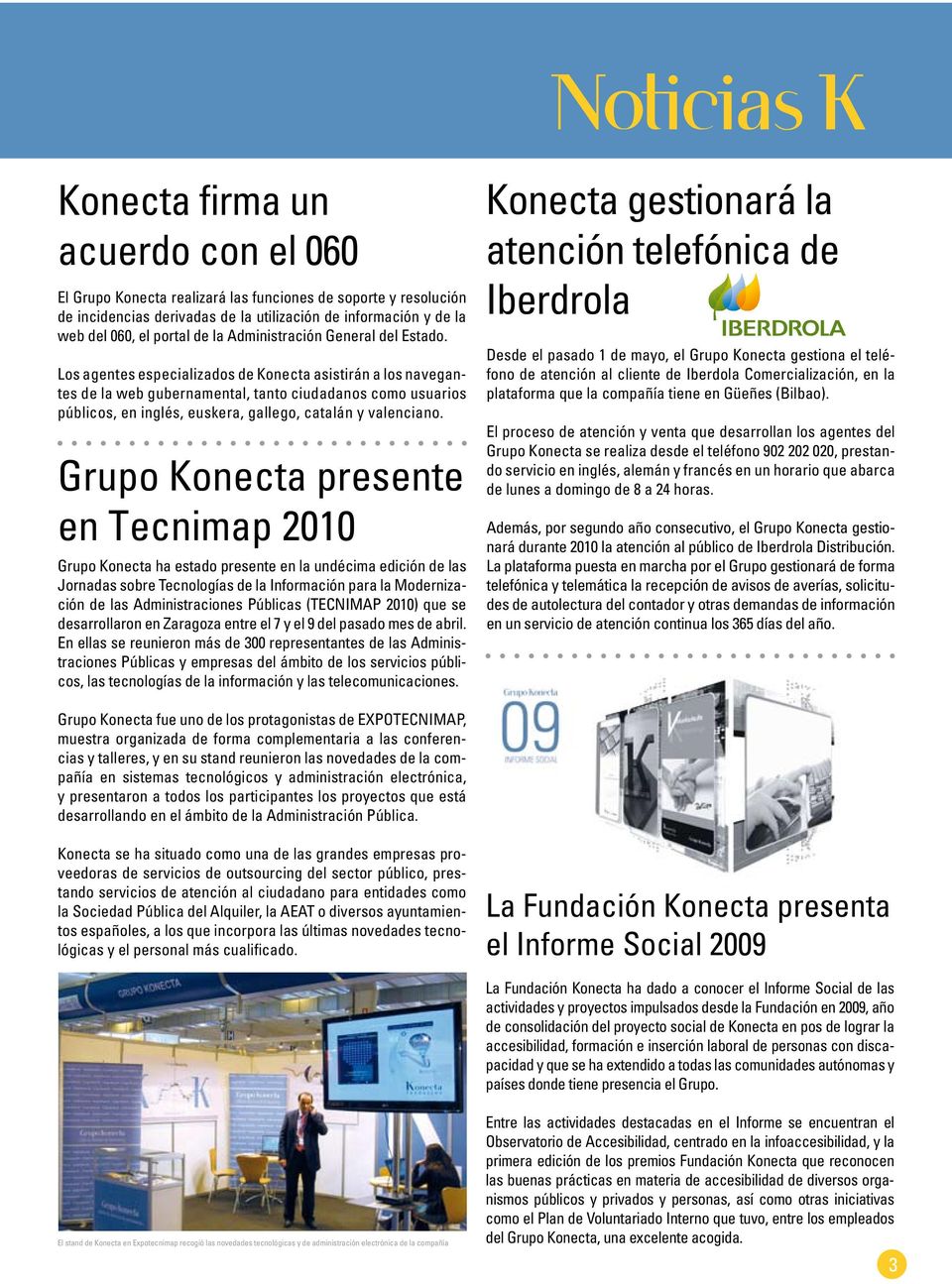 Los agentes especializados de Konecta asistirán a los navegantes de la web gubernamental, tanto ciudadanos como usuarios públicos, en inglés, euskera, gallego, catalán y valenciano.