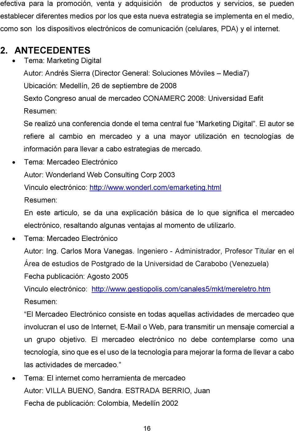 ANTECEDENTES Tema: Marketing Digital Autor: Andrés Sierra (Director General: Soluciones Móviles Media7) Ubicación: Medellín, 26 de septiembre de 2008 Sexto Congreso anual de mercadeo CONAMERC 2008:
