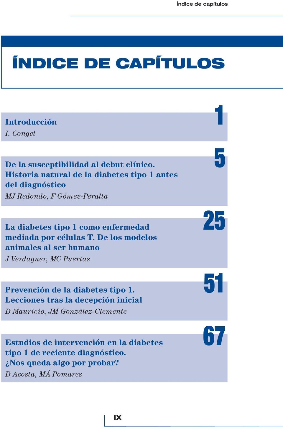 por células T. De los modelos animales al ser humano J Verdaguer, MC Puertas 51 Prevención de la diabetes tipo 1.