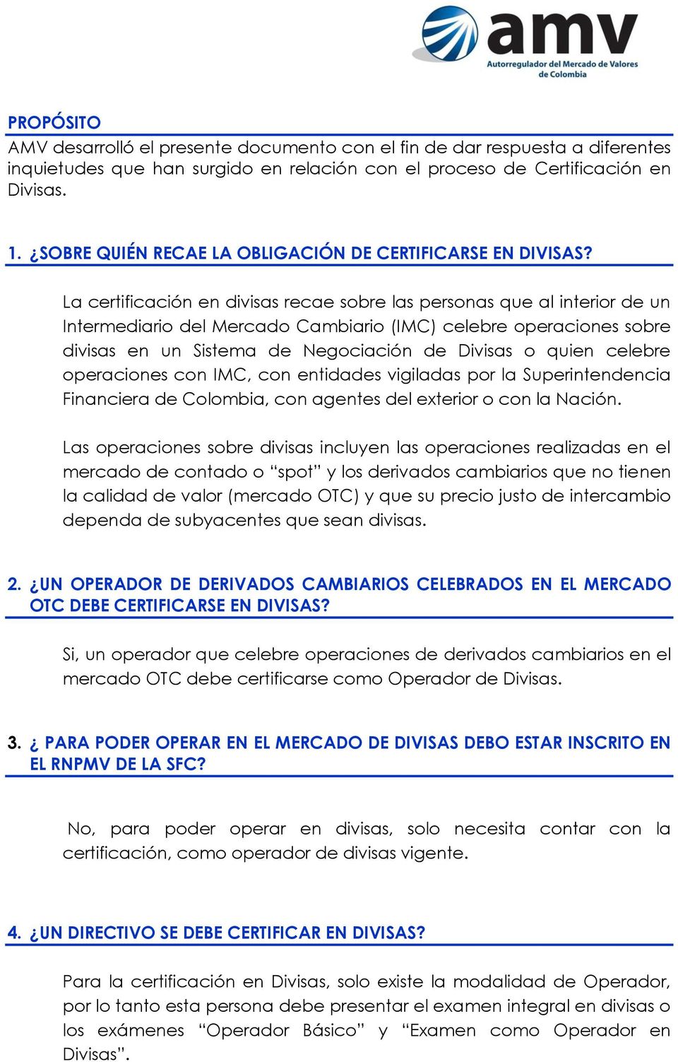 divisas en un Sistema de Negociación de Divisas o quien celebre operaciones con IMC, con entidades vigiladas por la Superintendencia Financiera de Colombia, con agentes del exterior o con la Nación.