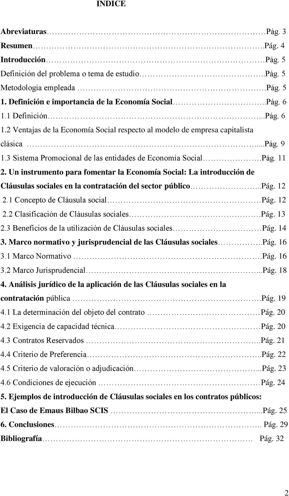 Un instrumento para fomentar la Economía Social: La introducción de Cláusulas sociales en la contratación del sector público...pág. 12 2.1 Concepto de Cláusula social Pág. 12 2.2 Clasificación de Cláusulas sociales.
