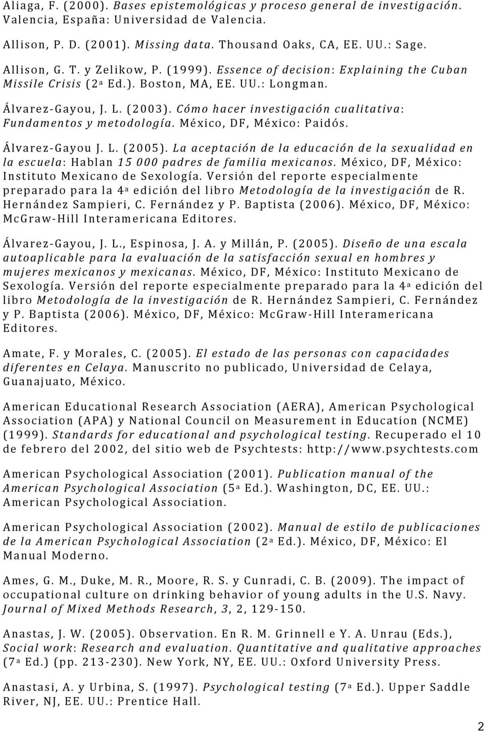 Cómo hacer investigación cualitativa: Fundamentos y metodología. México, DF, México: Paidós. Álvarez Gayou J. L. (2005).