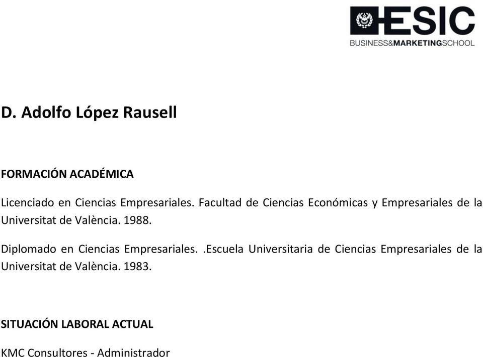 València. 1988. Diplomado en Ciencias Empresariales.