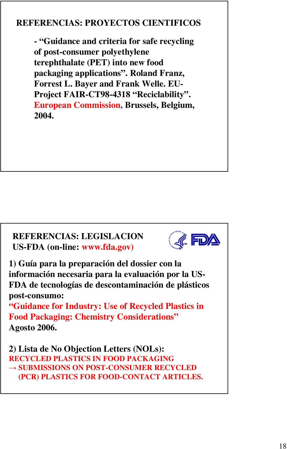 gov) 1) Guía para la preparación del dossier con la información necesaria para la evaluación por la US- FDA de tecnologías de descontaminación de plásticos post-consumo: Guidance for Industry: Use