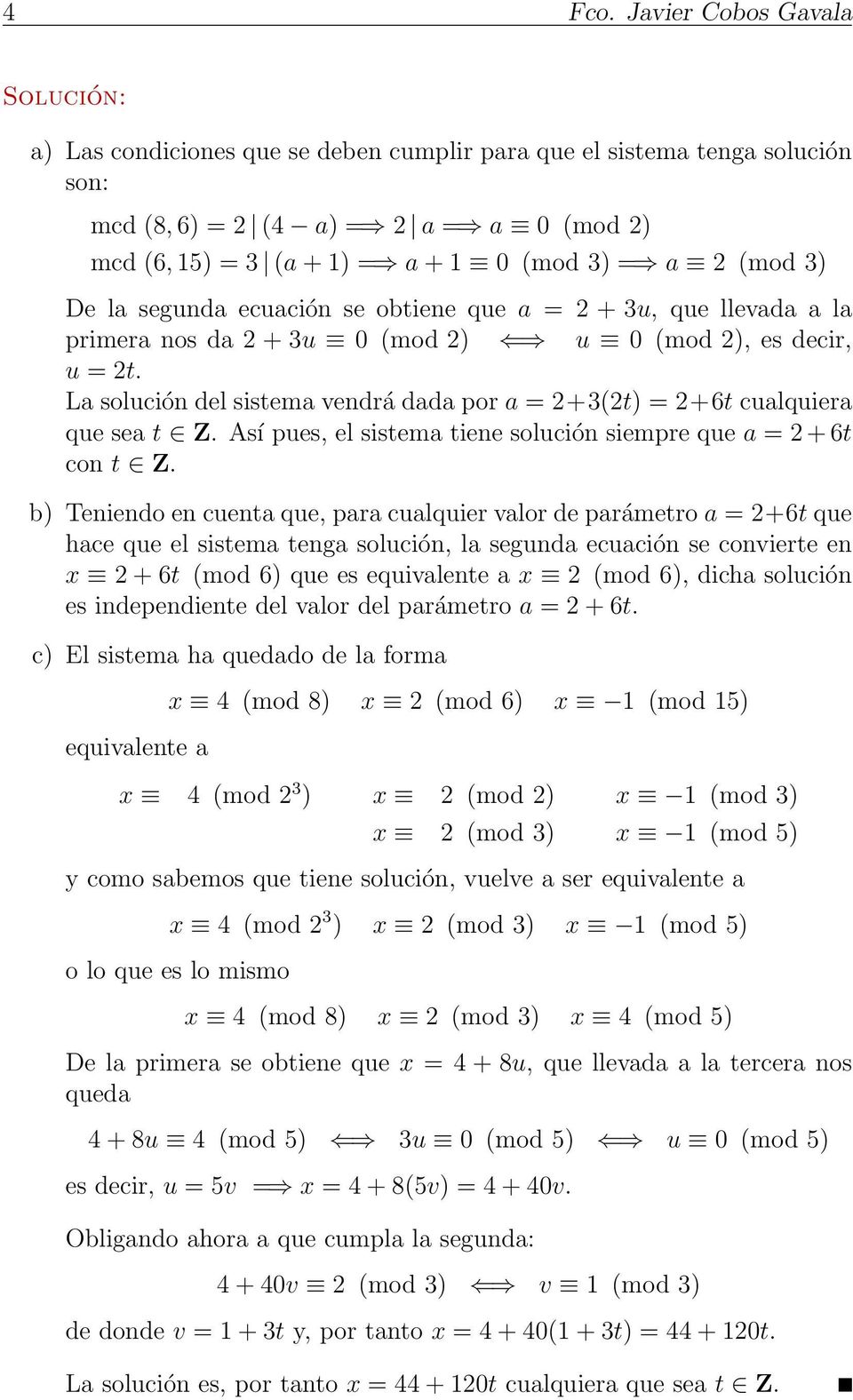 la segunda ecuación se obtiene que a = 2 + 3u, que llevada a la primera nos da 2 + 3u 0 (mod 2) u 0 (mod 2), es decir, u = 2t.