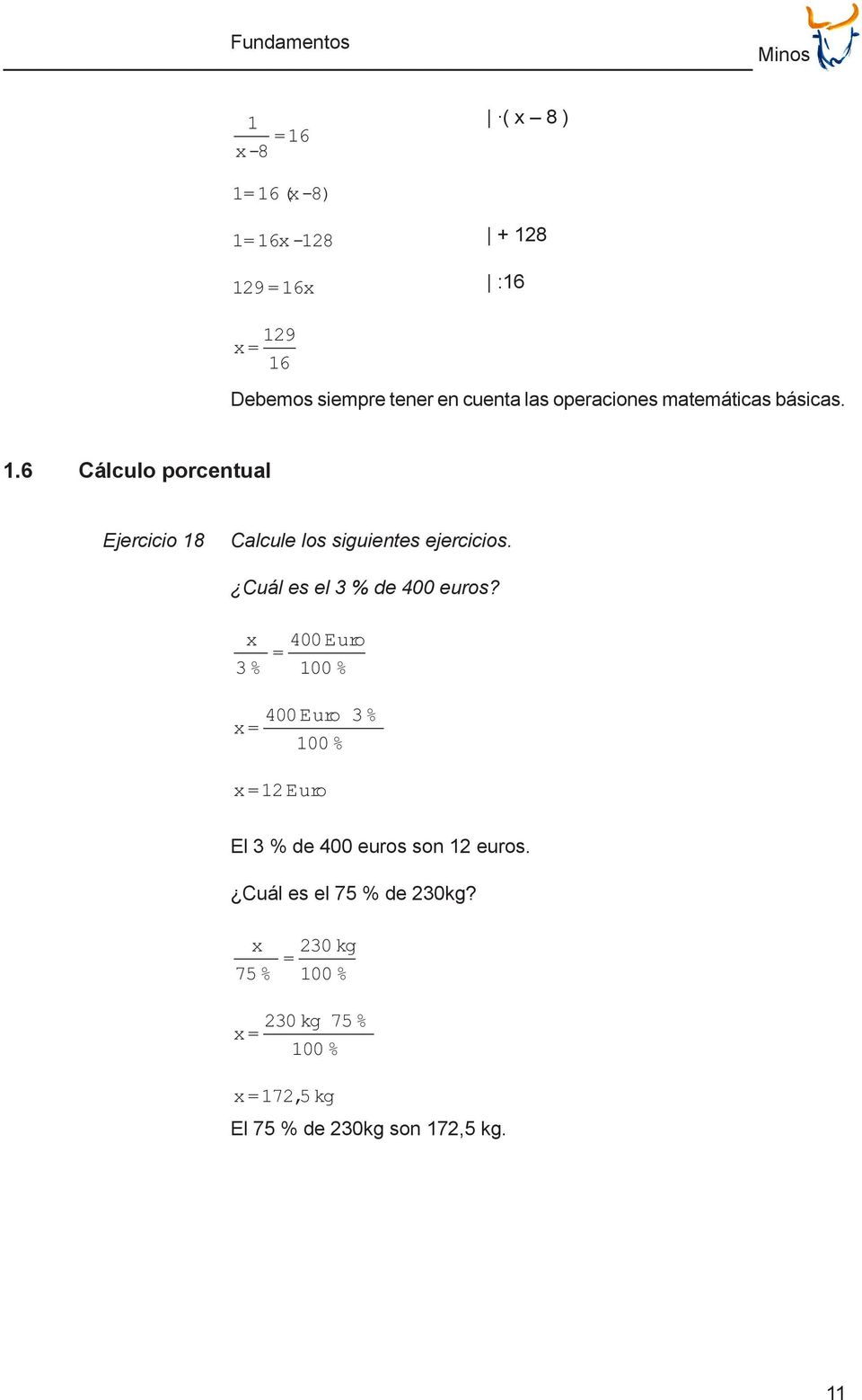 6 Cálculo porcentual Ejercicio 18 Calcule los siguientes ejercicios. Cuál es el 3 % de 00 euros?