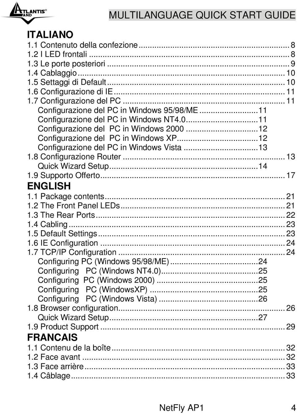 .. 12 Configurazione del PC in Windows XP... 12 Configurazione del PC in Windows Vista... 13 1.8 Configurazione Router... 13 Quick Wizard Setup... 14 1.9 Supporto Offerto... 17 ENGLISH 1.