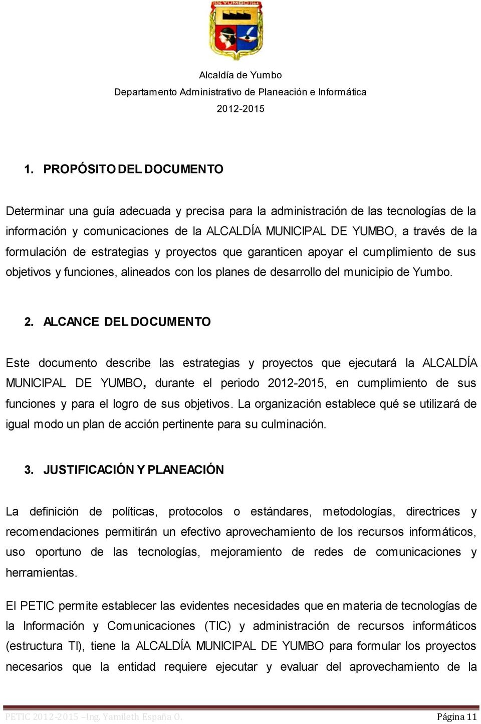 ALCANCE DEL DOCUMENTO Este documento describe las estrategias y proyectos que ejecutará la ALCALDÍA MUNICIPAL DE YUMBO, durante el periodo, en cumplimiento de sus funciones y para el logro de sus