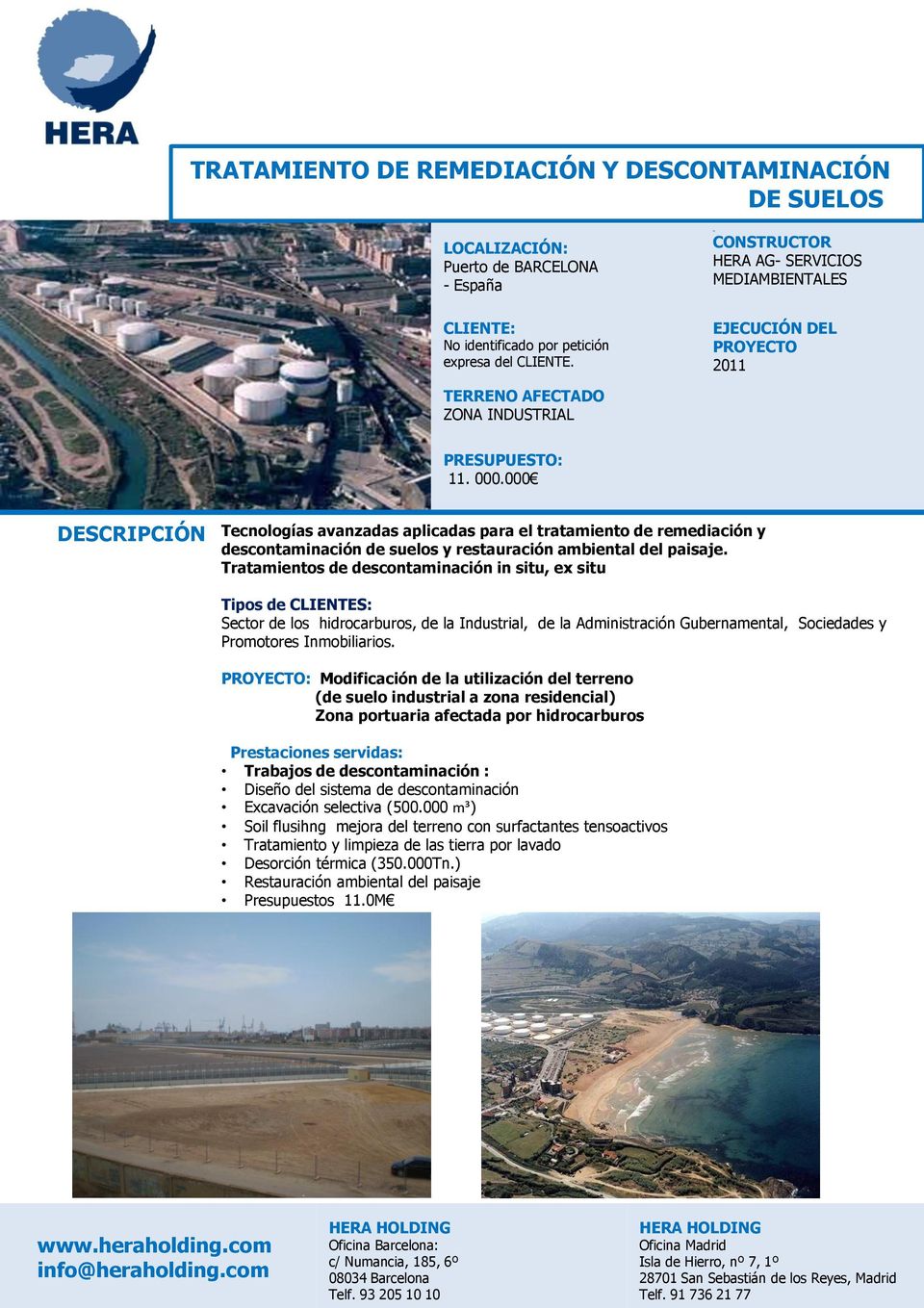 PROYECTO: Modificación de la utilización del terreno (de suelo industrial a zona residencial) Zona portuaria afectada por hidrocarburos Trabajos de descontaminación