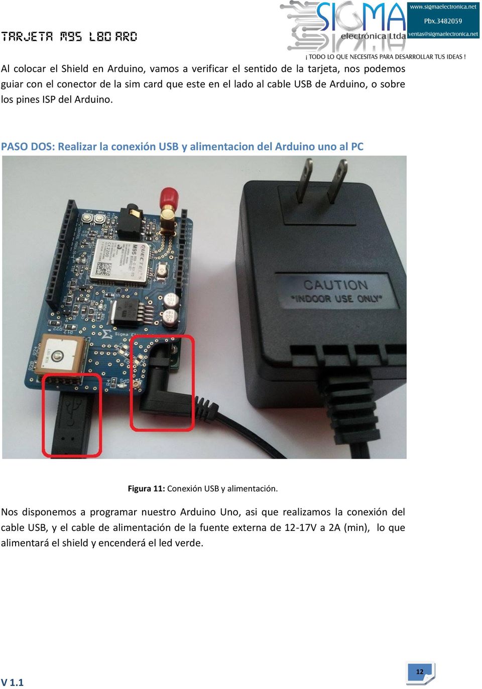 PASO DOS: Realizar la conexión USB y alimentacion del Arduino uno al PC Figura 11: Conexión USB y alimentación.