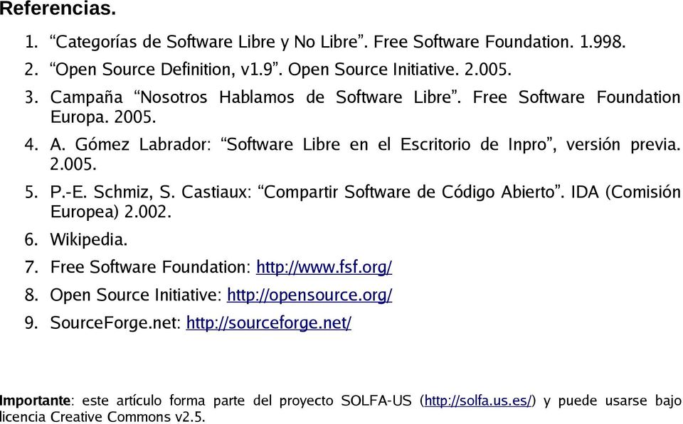Schmiz, S. Castiaux: Compartir Software de Código Abierto. IDA (Comisión Europea) 2.002. 6. Wikipedia. 7. Free Software Foundation: http://www.fsf.org/ 8.