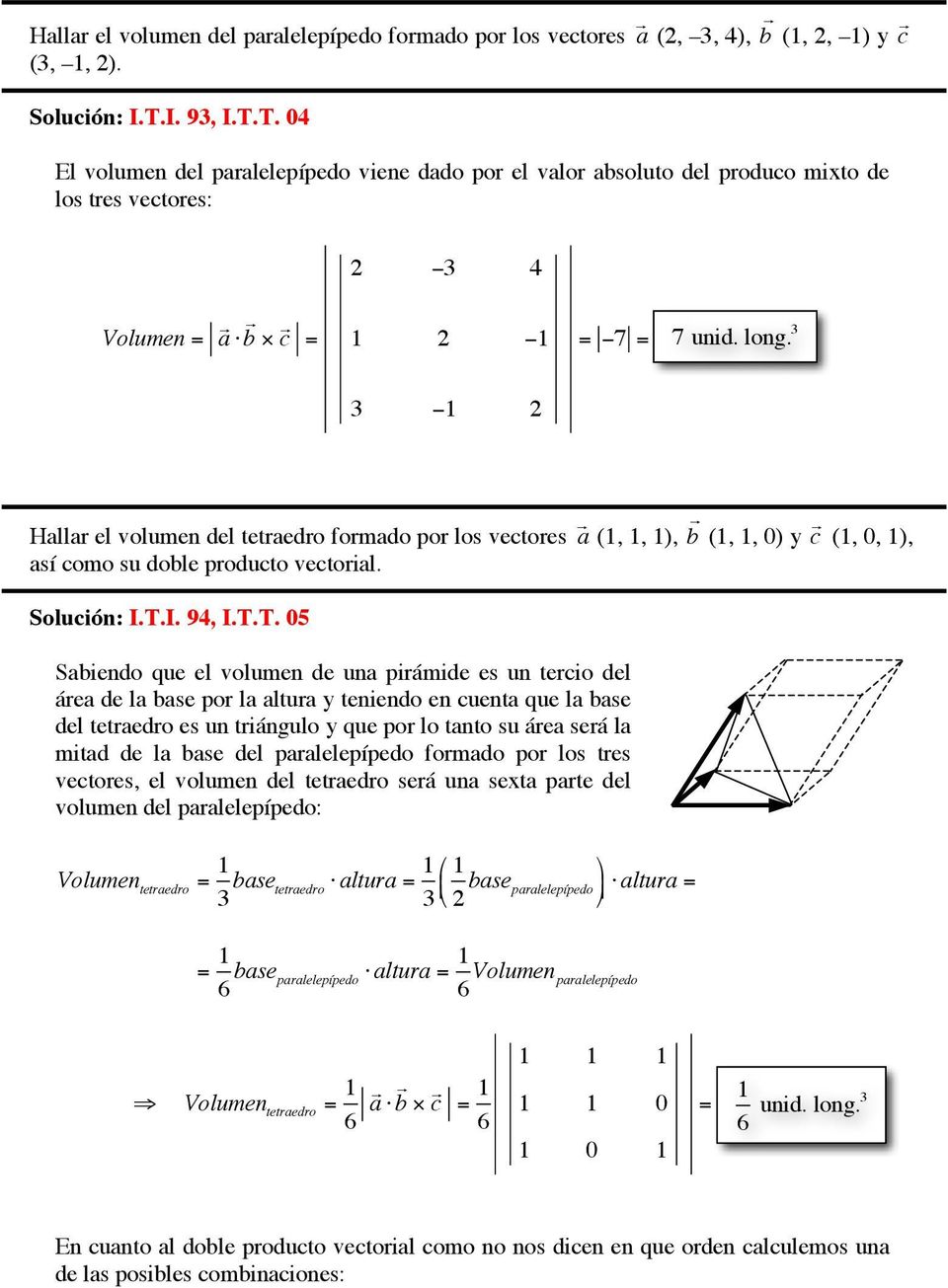 3 3 1 Hallar el volumen del tetraedro formado por los vectores a (1, 1, 1), así como su doble producto vectorial. Solución: I.T.