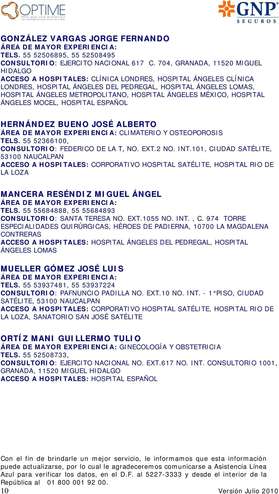 HOSPITAL ÁNGELES MÉXICO, HOSPITAL ÁNGELES MOCEL, HOSPITAL ESPAÑOL HERNÁNDEZ BUENO JOSÉ ALBERTO CLIMATERIO Y OSTEOPOROSIS TELS. 55 52366100, CONSULTORIO: FEDERICO DE LA T, NO. EXT.2 NO. INT.