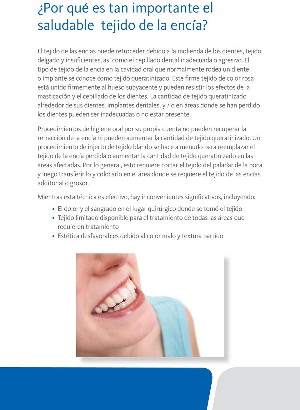 El tipo de tejido de la encía en la cavidad oral que normalmente rodea un diente o implante se conoce como tejido queratinizado.