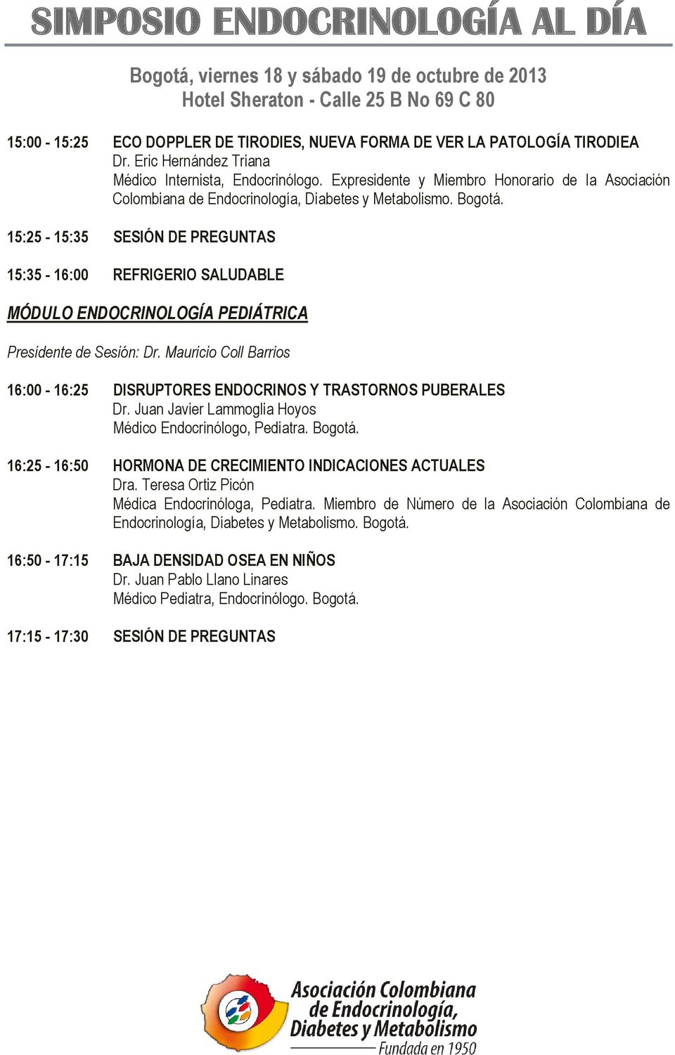 Mauricio Coll Barrios 16:00-16:25 DISRUPTORES ENDOCRINOS Y TRASTORNOS PUBERALES Dr. Juan Javier Lammoglia Hoyos Médico Endocrinólogo, Pediatra. Bogotá.