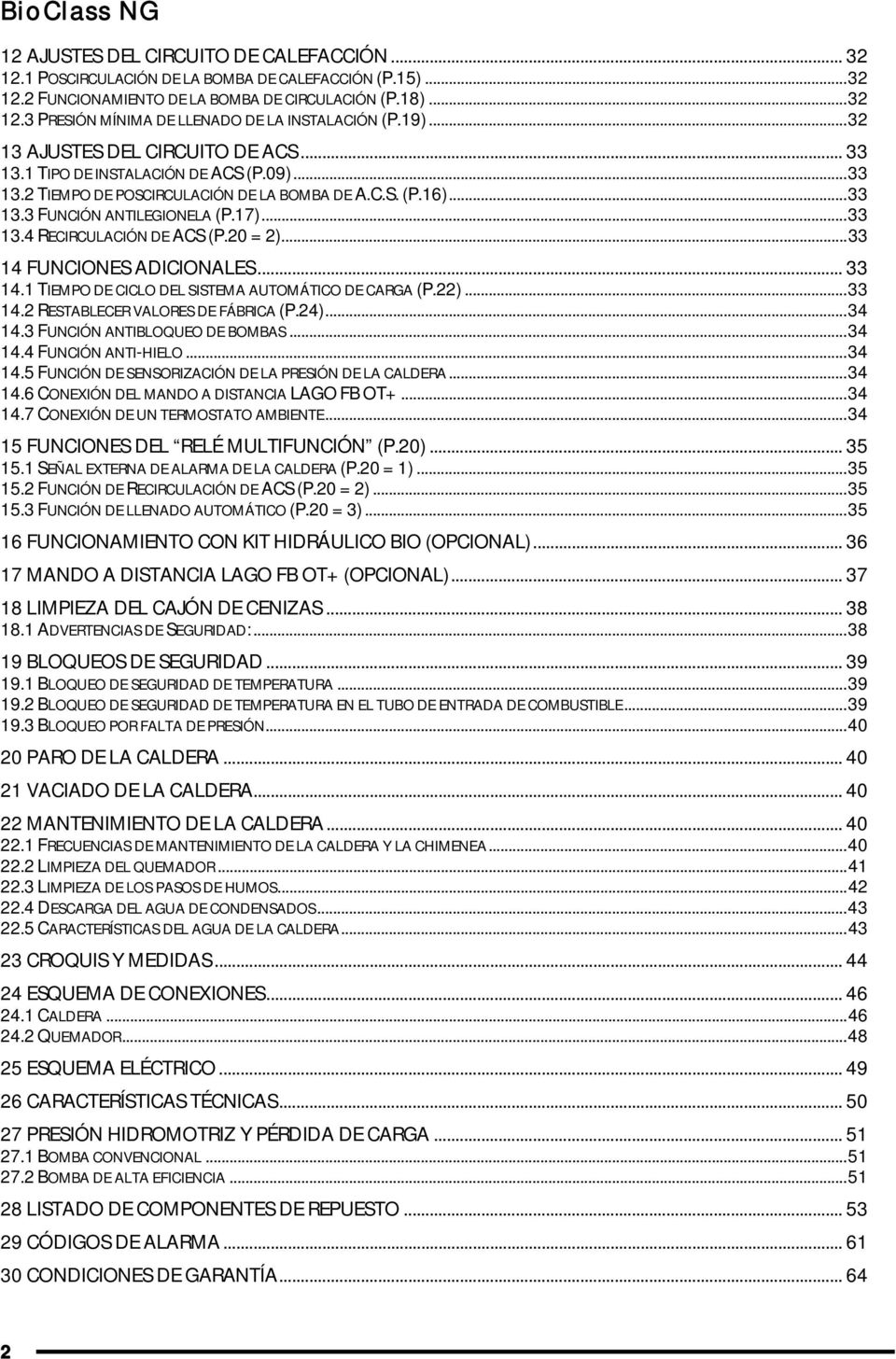 20 = 2)...33 14 FUNCIONES ADICIONALES... 33 14.1 TIEMPO DE CICLO DEL SISTEMA AUTOMÁTICO DE CARGA (P.22)...33 14.2 RESTABLECER VALORES DE FÁBRICA (P.24)...34 14.3 FUNCIÓN ANTIBLOQUEO DE BOMBAS...34 14.4 FUNCIÓN ANTI-HIELO.