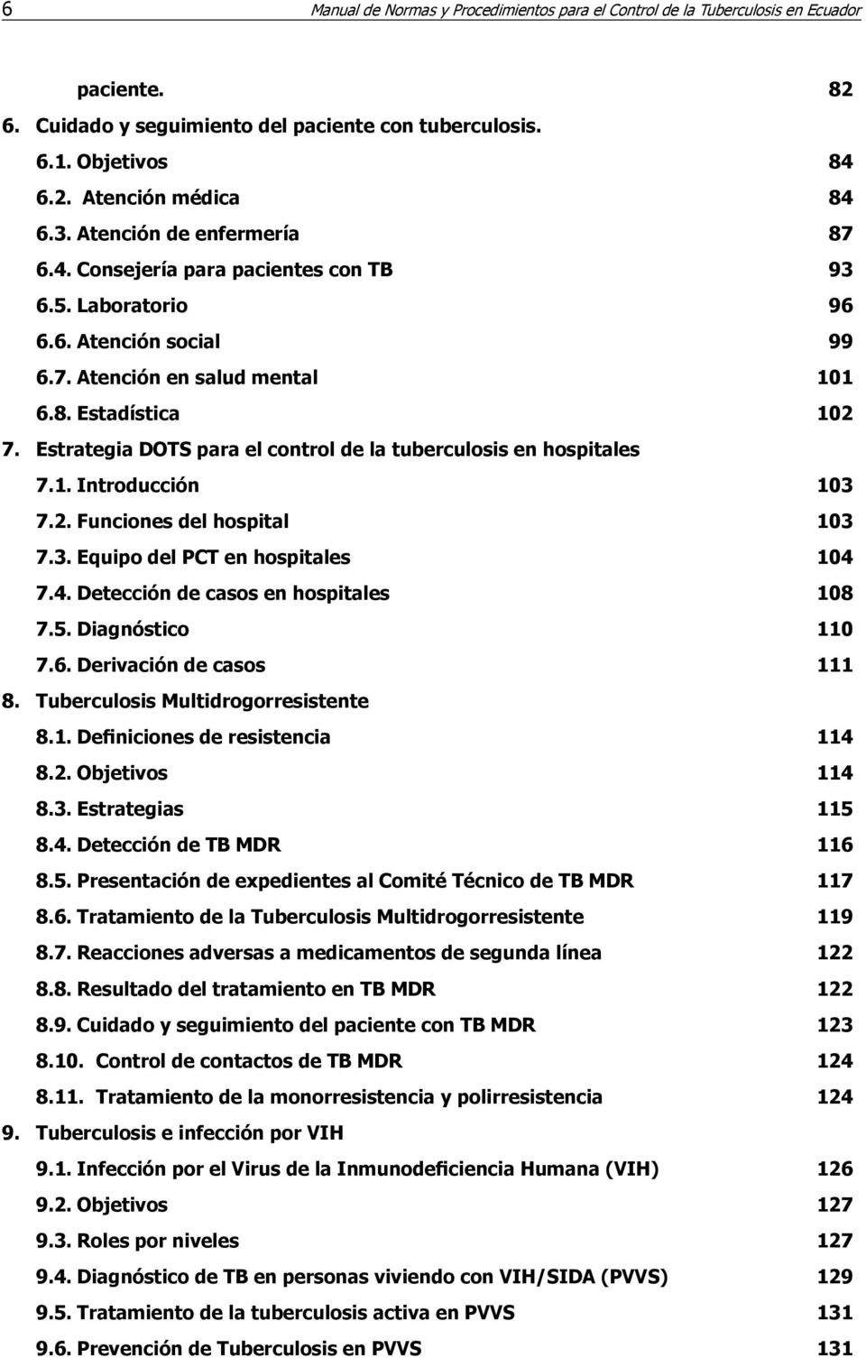 Estrategia DOTS para el control de la tuberculosis en hospitales 7.1. Introducción 103 7.2. Funciones del hospital 103 7.3. Equipo del PCT en hospitales 104 7.4. Detección de casos en hospitales 108 7.
