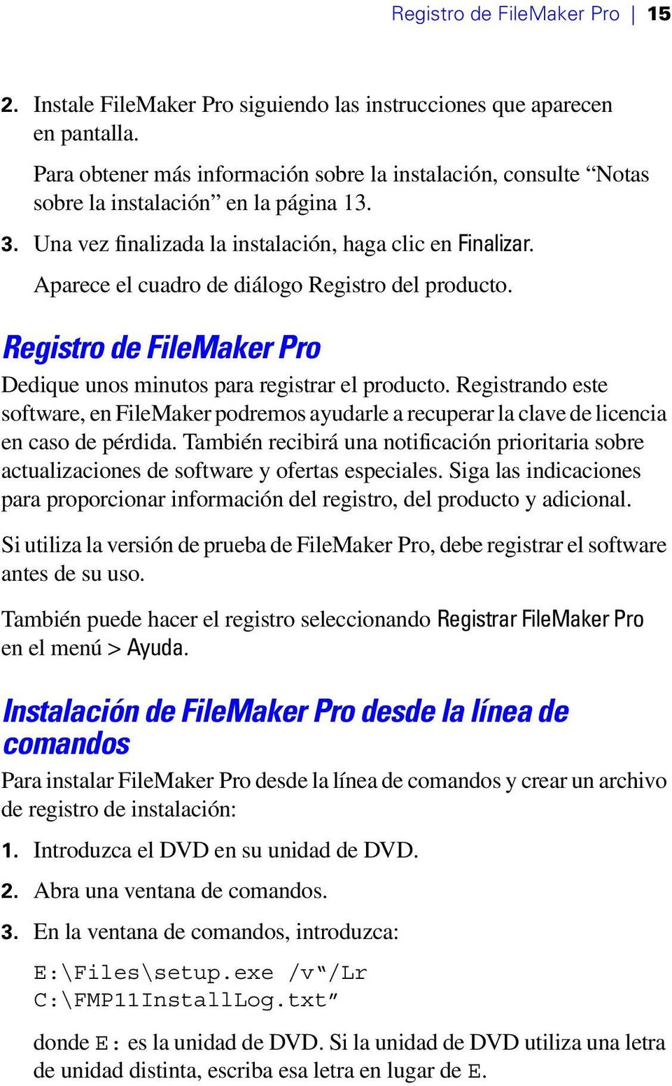 Aparece el cuadro de diálogo Registro del producto. Registro de FileMaker Pro Dedique unos minutos para registrar el producto.
