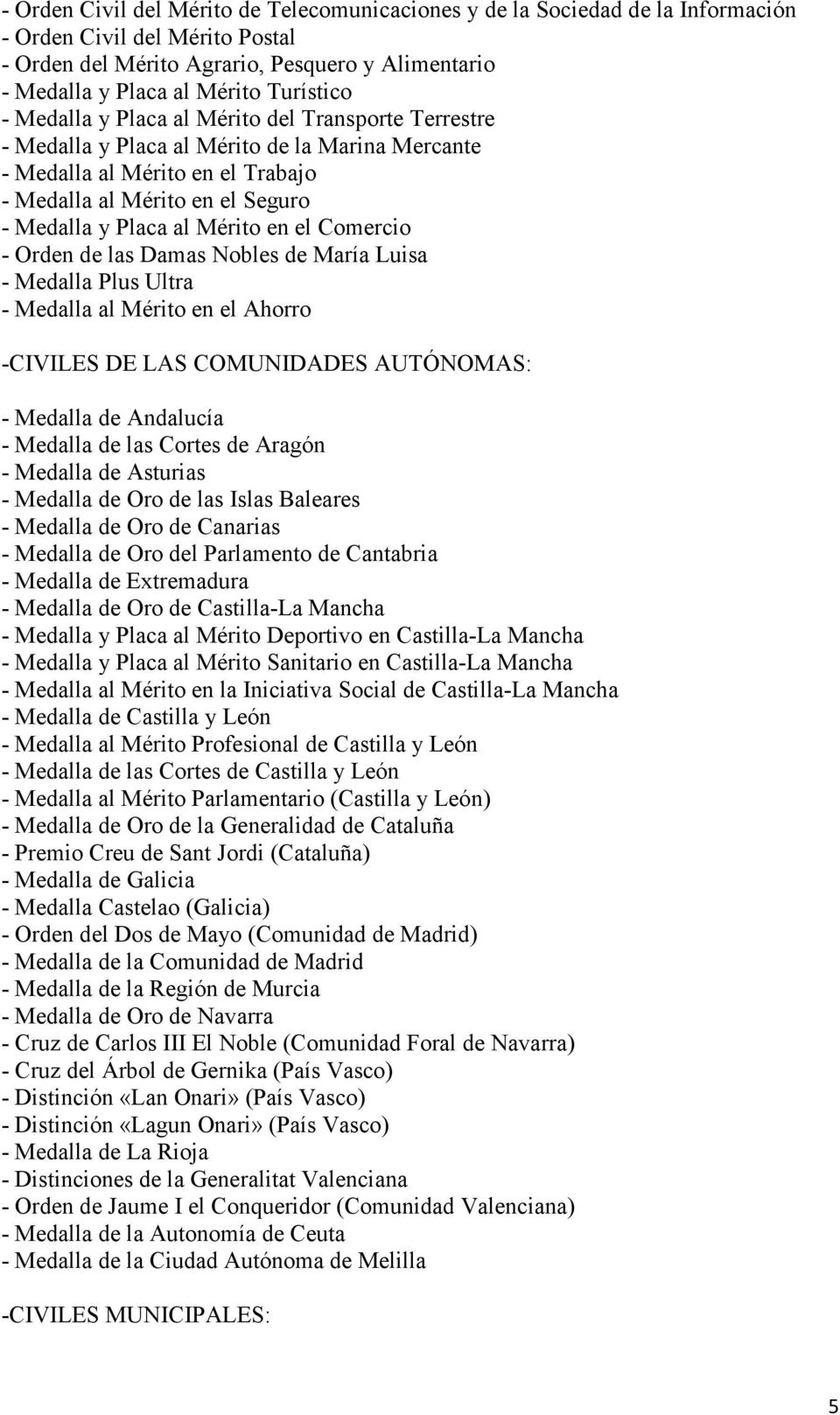 al Mérito en el Comercio - Orden de las Damas Nobles de María Luisa - Medalla Plus Ultra - Medalla al Mérito en el Ahorro -CIVILES DE LAS COMUNIDADES AUTÓNOMAS: - Medalla de Andalucía - Medalla de