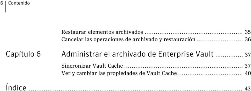 .. 36 Capítulo 6 Administrar el archivado de Enterprise Vault.
