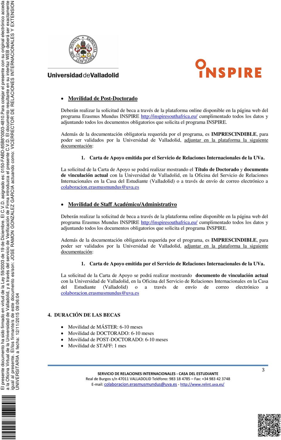 Internacionales en la Casa del Estudiante (Valladolid) o a través de envío de correo electrónico a Movilidad de Staff Académico/Administrativo 1.