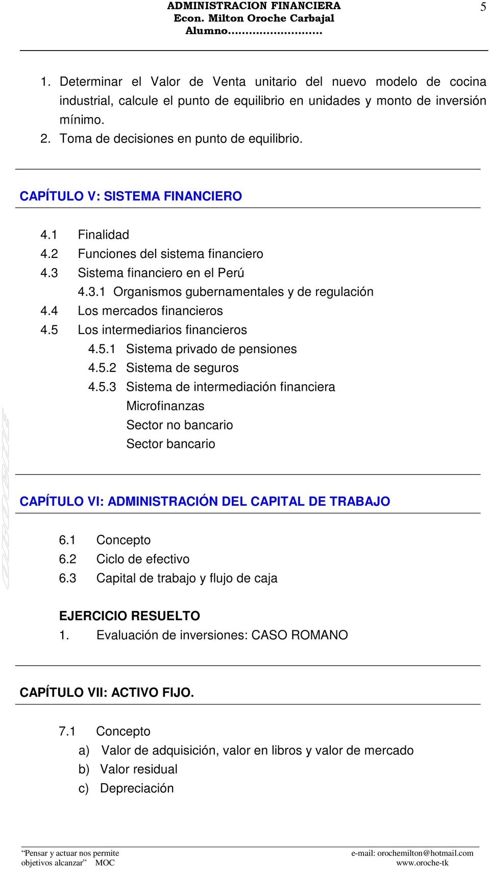 CAPÍTULO V: SISTEMA FINANCIERO 4.1 Finalidad 4.2 Funciones del sistema financiero 4.3 Sistema financiero en el Perú 4.3.1 Organismos gubernamentales y de regulación 4.4 Los mercados financieros 4.