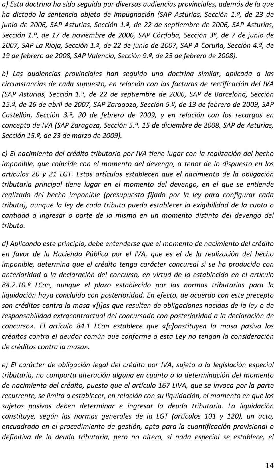ª, de 17 de noviembre de 2006, SAP Córdoba, Sección 3ª, de 7 de junio de 2007, SAP La Rioja, Sección 1.ª, de 22 de junio de 2007, SAP A Coruña, Sección 4.