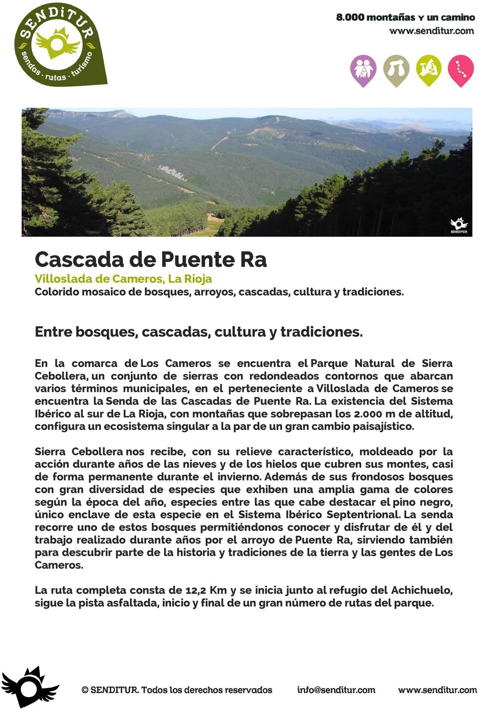 Villoslada de Cameros se encuentra la Senda de las Cascadas de Puente Ra. La existencia del Sistema Ibérico al sur de La Rioja, con montañas que sobrepasan los 2.