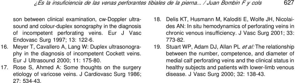 Eur J Vasc Endovasc Surg 1997; 13: 122-6. 16. Meyer T, Cavallero A, Lang W: Duplex ultrasonography in the diagnosis of incompetent Cockett veins. Eur J Ultrasound 2000; 11: 175
